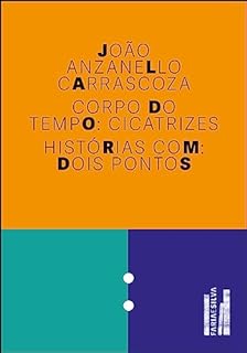 Livro Corpo do tempo: cicatrizes - histórias com dois pontos (Trilogia dos sinais (2))