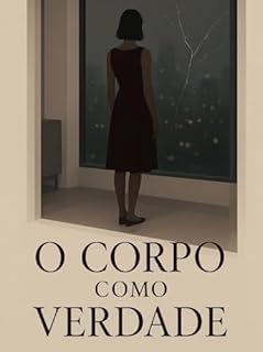 Livro O Corpo como Verdade - Um Romance Psicológico Sobre Desejo, Controle e Entrega