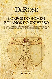 Livro Corpos do Homem e Planos do Universo: A estrutura dos veículos sutís que o Ser Humano utiliza para se manifestar nas diversas dimensões da Natureza.