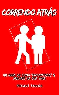 Livro CORRENDO ATRÁS: Um Guia De Como "Encontrar" A Mulher Da Sua Vida