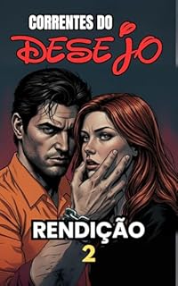 Correntes do Desejo Volume 2: Rendição: Um Dark Romance Prisional sobre Obsessão, Perigo e Paixão Proibida (LIMITES & CORRENTES DO DESEJO)