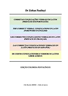Livro Corretas Conjugações Verbais Em Latim (prefácio Em Português), The Correct Verbal Conjugations In Latin (foreword In English), De Certis Coniugationibus Verborum Latine Liber Aureus