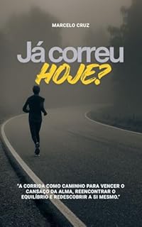 Livro Já Correu hoje?: Uma jornada de superação, disciplina e autoconhecimento através da corrida