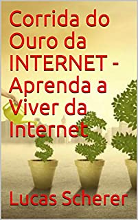 Livro Corrida do Ouro da INTERNET - Aprenda a Viver da Internet
