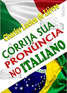 Livro Corrija Sua Pronúncia no Italiano: Com Técnicas e Exercícios que Explicam a Lógica da Pronúncia Italiana