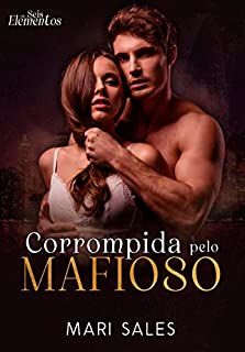 Corrompida pelo Mafioso: Os Seis Elementos