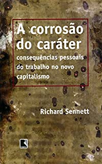 A corrosão do caráter: Consequências pessoais do trabalho no novo capitalismo