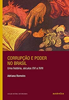 Livro Corrupção e poder no Brasil: Uma história, séculos XVI a XVIII