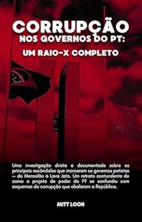 Corrupção nos governos do PT: Um raio-x completo