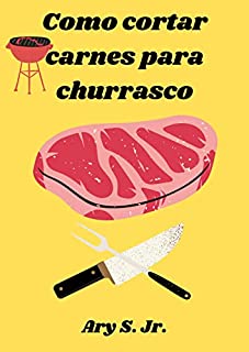 Livro Como cortar carnes para churrasco: qual é a melhor maneira para realizar o corte? Cortar contra as fibras deixa a carne mais dura ou macia na hora do consumo?