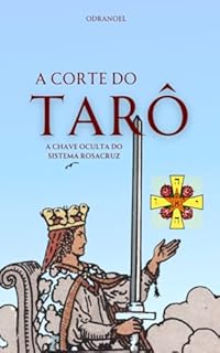 Livro A CORTE DO TARÔ: A Chave Oculta do Sistema Rosa Cruz (revelado)
