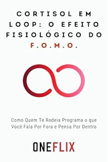 Livro Cortisol em Loop: O Efeito Fisiológico do F.O.M.O.: Como a Ansiedade Digital Mantém Seu Corpo em Estado de Alerta