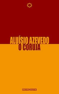 Livro O CORUJA - ALUÍSIO AZEVEDO  (Com notas)(Biografia)(Revisado)(ilustrado)