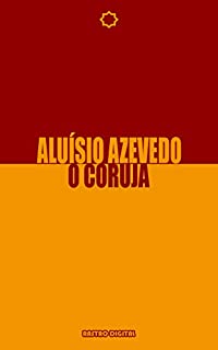 Livro O CORUJA - ALUÍSIO AZEVEDO  (Com notas)(Biografia)(Revisado)(ilustrado)