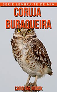 Livro Coruja Buraqueira: Fotos Incríveis e Factos Divertidos sobre Coruja Buraqueira para Crianças (Série Lembra-Te De Mim)
