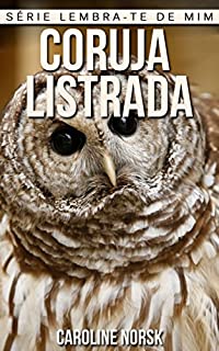 Livro Coruja Listrada: Fotos Incríveis e Factos Divertidos sobre Coruja Listrada para Crianças (Série Lembra-Te De Mim)
