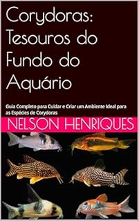 Livro Corydoras: Tesouros do Fundo do Aquário: Guia Completo para Cuidar e Criar um Ambiente Ideal para as Espécies de Corydoras