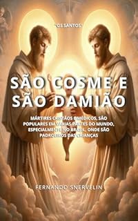 Livro SÃO COSME E SÃO DAMIÃO: MÁRTIRES CRISTÃOS E MÉDICOS, SÃO POPULARES EM VÁRIAS PARTES DO MUNDO, ESPECIALMENTE NO BRASIL, ONDE SÃO PADROEIROS DAS CRIANÇAS (SANTIDADES Livro 23)