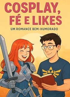 Livro COSPLAY, FÉ E LIKES: UM ROMANCE BEM-HUMORADO: COMÉDIA ROMÂNTICA