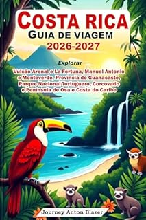 Livro COSTA RICA GUIA DE VIAGEM 2026-2027: Explorar Vulcão Arenal e La Fortuna, Manuel Antonio e Monteverde, Província de Guanacaste, Parque Nacional Tortuguero, Corcovado e Península de Osa e Costa Caribe