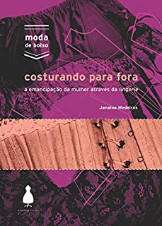 Costurando para fora: A emancipação da mulher através da lingerie (Moda de bolso)