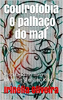 Coulrofobia O palhaço do mal: Inspirado no livro e filme de Stephen King