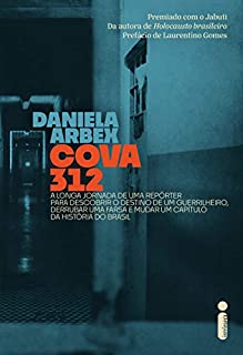 Livro Cova 312: A Longa Jornada De Uma Repórter Para Descobrir O Destino De Um Guerrilheiro, Derrubar Uma Farsa E Mudar Um Capítulo Da História Do Brasil