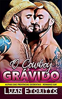 O Cowboy Grávido: Um Romance Gay Erótico de Mpreg (Gravidez Masculina) (Alphas das Províncias Ocidentais Livro 1)