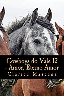 Livro Cowboys do Vale 12 - Amor, Eterno Amor: Amor, Eterno Amor