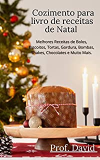 Livro Cozimento para livro de receitas de Natal : Melhores Receitas de Bolos, Biscoitos, Tortas, Gordura, Bombas, Shakes, Chocolates e Muito Mais.