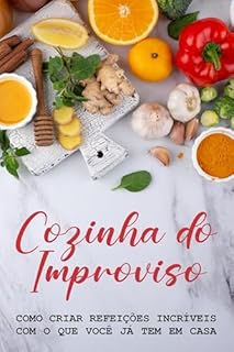 Livro Cozinha do Improviso: Como Criar Refeições Incríveis com o Que Você Já Tem em Casa