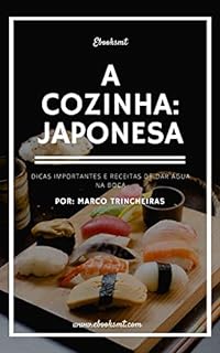 Livro A Cozinha Japonesa: Dicas importantes e receitas de dar água na boca