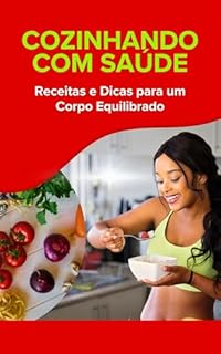 Livro Cozinhando com Saúde: Receitas e Dicas para um Corpo Equilibrado
