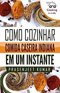 Livro Como Cozinhar Comida Caseira Indiana em um Instante