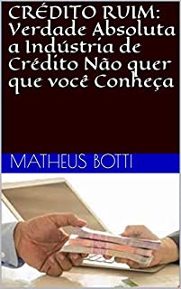 Livro Crédito ruim: Verdade Absoluta a Indústria de Crédito Não quer que você Conheça