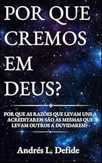 Livro Por Que Cremos em Deus: Por que as Razões Que Levam Uns a Acreditarem São as Mesmas Que Levam Outros a Duvidarem? (Coleção Religião e Psicologia)