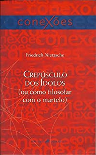 Livro Crepúsculo dos ídolos: (Ou como filosofar com o martelo): 1 (Conexões)
