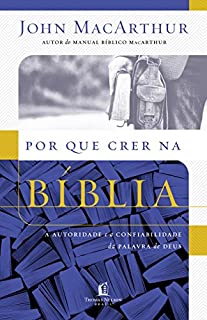 Livro Por que crer na Bíblia: A autoridade e a confiabilidade da Palavra de Deus