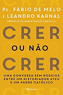 Livro Crer ou não Crer: Uma conversa sem rodeios entre um historiador ateu e um padre católico.