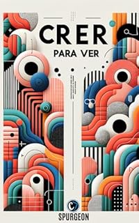 Livro CRER PARA VER: Como a Dúvida se Torna o Alimento do Pecado