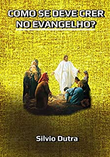 Livro Como Se Deve Crer No Evangelho?