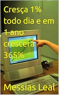 Livro Cresça 1% todo dia e em 1 ano crescerá 365% (Autoajuda Livro 11)