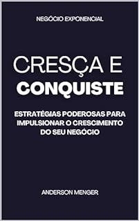 Livro Cresça e Conquiste: Estratégias Poderosas para Impulsionar o Crescimento do seu Negócio