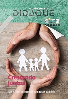 CRESCENDO JUNTOS: Pais e filhos aprendendo com casais da Bíblia
