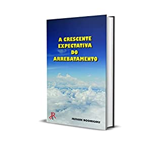 Livro A CRESCENTE EXPECTATIVA DO ARREBATAMENTO