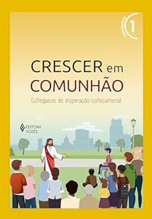 Livro Crescer em Comunhão vol. 1 Catequista - Versão 2021: Catequese de inspiração catecumenal