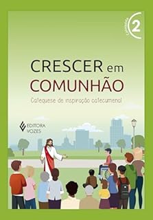 Livro Crescer em Comunhão vol. 2 catequista e catequizando - Versão 2021: Catequese de inspiração catecumenal