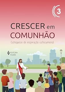 Livro Crescer em Comunhão vol. 3 Ctq/Ctz - Versão 2021: Catequese de inspiração catecumenal