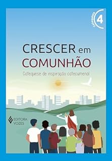 Crescer em Comunhão vol. 4 - Catequista e Catequizando - Versão 2021