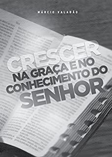 Livro Crescer na Graça e no Conhecimento do Senhor (Mensagens Livro 313)